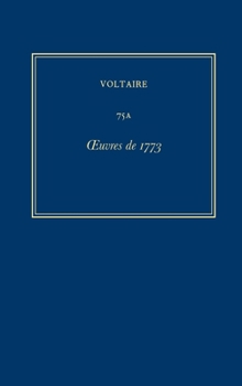 Hardcover Oeuvres Complètes de Voltaire (Complete Works of Voltaire) 75a: Oeuvres de 1773 [French] Book