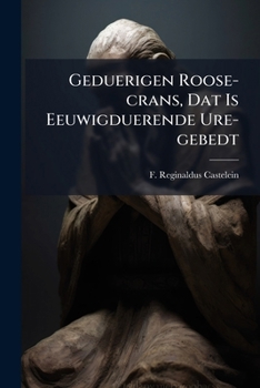 Paperback Geduerigen Roose-crans, Dat Is Eeuwigduerende Ure-gebedt Book
