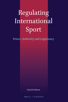 Hardcover Regulating International Sport: Power, Authority and Legitimacy Book
