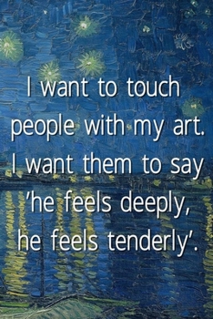 I want to touch people with my art. I want them to say 'he feels deeply, he feels tenderly'.: Van Gogh Notebook Journal Composition Blank Lined Diary Notepad 120 Pages Paperback Boat