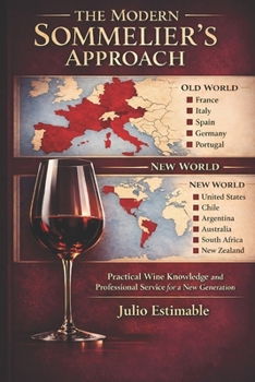 The Modern Sommelier’s Approach: Practical Wine Knowledge and Professional Service for a New Generation.