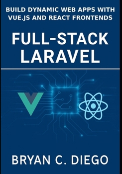 Paperback Full-Stack Laravel: Build Dynamic Web Apps with Vue.js and React Frontends Book
