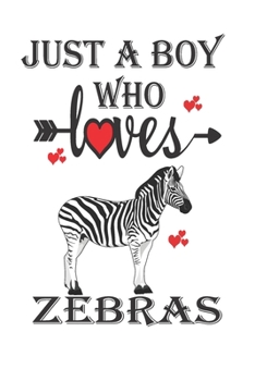 Paperback Just a Boy Who Loves Zebras: Gift for Zebras Lovers, Zebras Lovers Journal / Notebook / Diary / Birthday Gift Book