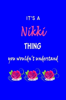 It's A  Nikki  Thing You Wouldn't Understand: Nikki  First Name Personalized Journal 6x9 Notebook, Wide Ruled (Lined) blank pages Funny  Cover for Girls and Women with Pink Name, Roses, on Blue