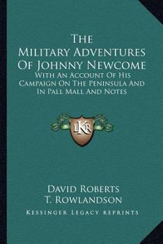 Paperback The Military Adventures Of Johnny Newcome: With An Account Of His Campaign On The Peninsula And In Pall Mall And Notes Book