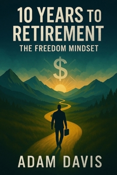 10 Years to Retirement: The Freedom Mindset