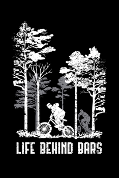 Life Behind Bars: MTB Mountain Bike Gift Lined Notebook Journal Diary 6x9