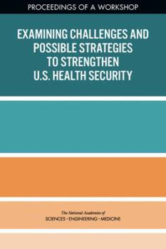 Paperback Examining Challenges and Possible Strategies to Strengthen U.S. Health Security: Proceedings of a Workshop Book