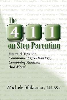 Paperback The 4-1-1 on Step Parenting: Essential Tips on: Communicating & Bonding; Combining Families; And More! Book
