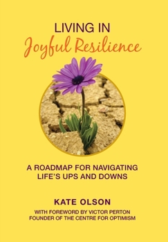 Hardcover Living in Joyful Resilience: A Roadmap for Navigating Life's Ups and Downs Book