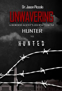 Paperback Unwavering: A Border Agent's Journey from Hunter to Hunted Book