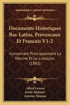 Paperback Documents Historiques Bas-Latins, Provencaux Et Francais V1-2: Concernant Principalement La Marche Et Le Limousin (1883) [French] Book