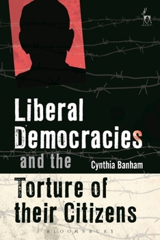 Hardcover Liberal Democracies and the Torture of Their Citizens Book