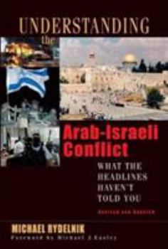 Paperback Understanding the Arab-Israeli Conflict: What the Headlines Haven't Told You Book