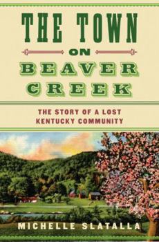 Hardcover The Town on Beaver Creek: The Story of a Lost Kentucky Community Book