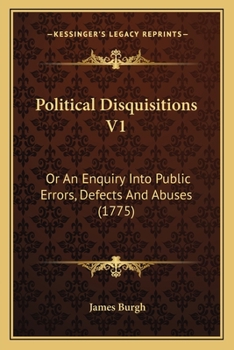 Paperback Political Disquisitions V1: Or An Enquiry Into Public Errors, Defects And Abuses (1775) Book