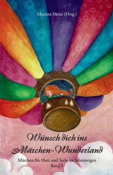 Wünsch dich ins Märchen-Wunderland Band 5: Märchen für Herz und Seele im Jahresreigen (German Edition)