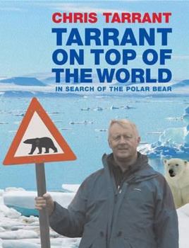 Hardcover Tarrant on Top of the World: In Search of the Polar Bear. Chris Tarrant Book