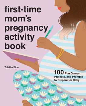 Paperback First-Time Mom's Pregnancy Activity Book: 100 Fun Games, Projects, and Prompts to Prepare for Baby Book