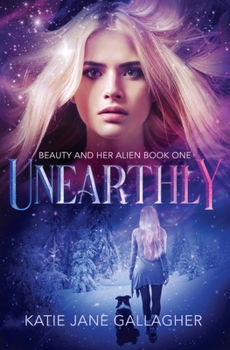 Unearthly - Book #1 of the Beauty and Her Alien