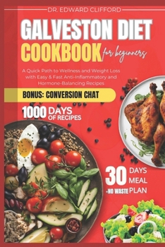 GALVESTON DIET COOKBOOK for BEGINNERS: A Quick Path to Wellness and Rapid Weight Loss with Easy & Fast Anti-Inflammatory and Hormone-Balancing Recipes