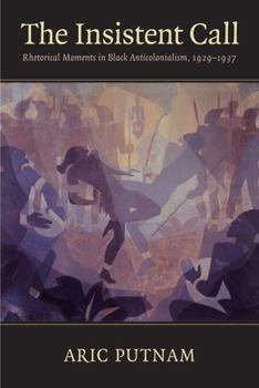 Paperback The Insistent Call: Rhetorical Moments in Black Anticolonialism, 1929-1937 Book
