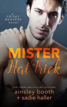 Mr. Hat Trick - Book #4 of the Frisky Beavers