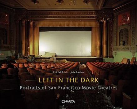 Paperback Left in the Dark: Portraits of San Francisco Movie Theatres Book