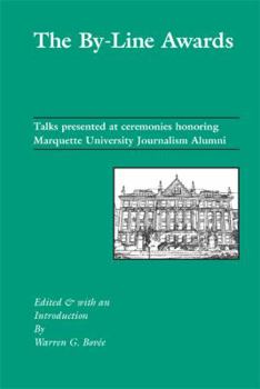 The By-Line Awards: Talks Presented at the Ceremonies Honoring Marquette University Journalism Alumni