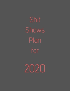 Shit Shows Plan For 2020: organize your work, achieve your goals in 2020