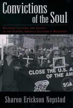 Hardcover Convictions of the Soul: Religion, Culture, and Agency in the Central America Solidarity Movement Book