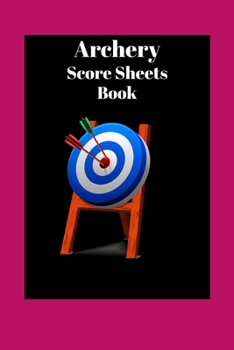 Archery Score Sheets Book: Score Cards for Archery Competitions, Tournaments, Recording Rounds and Notes for Experts and Beginners-120 pages