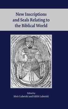 New Inscriptions and Seals Relating to the Biblical World - Book #19 of the Archaeology and Biblical Studies