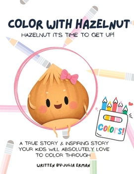 Paperback Color With Hazelnut: A true & inspiring story your kids will absolutely love to color through! Book