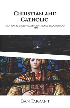 Paperback Christian and Catholic: Can you be a Born-Again Christian and a Catholic? I am! Book