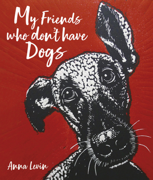 Hardcover My Friends Who Don't Have Dogs Book