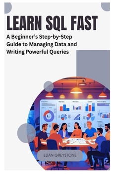 Paperback Learn SQL Fast: A Beginner's Step-by-Step Guide to Managing Data and Writing Powerful Queries Book