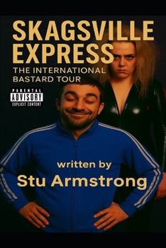 Skagsville Express - The International Bastard Tour: Crackhead 3