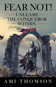 Paperback Fear Not!: Unleash the Conqueror Within Book