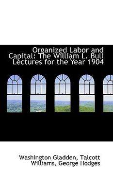 Paperback Organized Labor and Capital: The William L. Bull Lectures for the Year 1904 Book