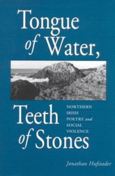 Tongue of Water, Teeth of Stones: Northern Irish Poetry and Social Violence (Irish Literature, History, and Culture) - Book  of the Irish Literature, History, and Culture