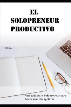 Paperback El Solopreneur productivo: Una guía para Solopreneur para hacer más sin agotarse [Spanish] Book