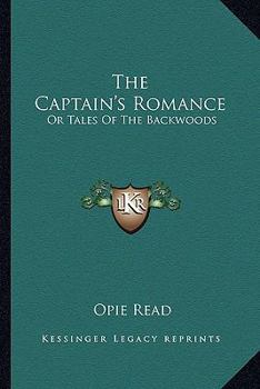 Paperback The Captain's Romance: Or Tales Of The Backwoods Book