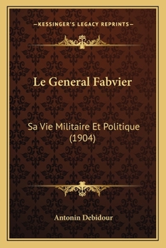 Paperback Le General Fabvier: Sa Vie Militaire Et Politique (1904) [French] Book