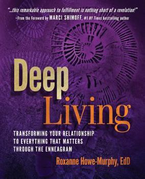 Paperback Deep Living: Transforming Your Relationship to Everything That Matters Through the Enneagram Book