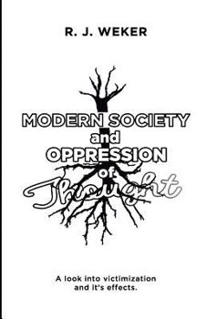 Paperback Modern Society and Oppression of Thought: A look into victimization and it's effects. Book