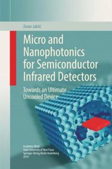 Hardcover Micro and Nanophotonics for Semiconductor Infrared Detectors: Towards an Ultimate Uncooled Device Book