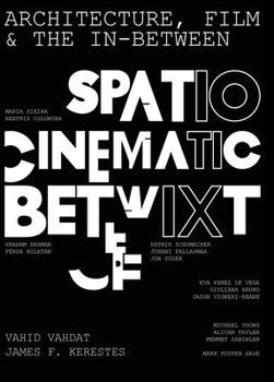 Hardcover Architecture, Film, and the In-Between: Spatio-Cinematic Betwixt Book