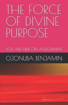Paperback THE FORCE OF DIVINE PURPOSE: YOU ARE HERE ON ASSIGNMENT Book