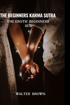 Paperback The Beginners Karma Sutra.: The Erotic Beginners Sex. Book